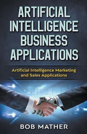 Artificial Intelligence Business Applications de Bob Mather