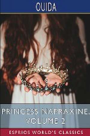 Princess Napraxine, Volume 2 (Esprios Classics) de Ouida