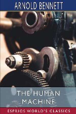 The Human Machine (Esprios Classics) de Arnold Bennett