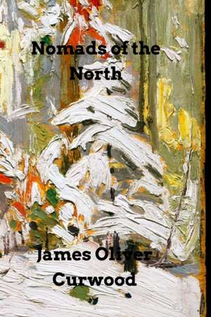 Nomads of the North de James Oliver Curwood