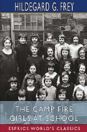 The Camp Fire Girls at School (Esprios Classics) de Hildegard G. Frey