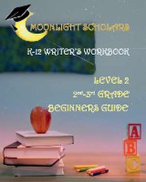 Moonlight Scholars K-12 Writer's Workbook Edition 1 de Earnest Lewis