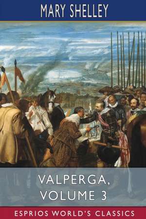 Valperga, Volume 3 (Esprios Classics) de Mary Shelley