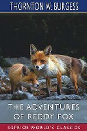 The Adventures of Reddy Fox (Esprios Classics) de Thornton W. Burgess