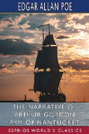 The Narrative of Arthur Gordon Pym of Nantucket (Esprios Classics) de Edgar Allan Poe