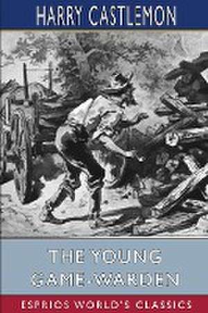 The Young Game-Warden (Esprios Classics) de Harry Castlemon