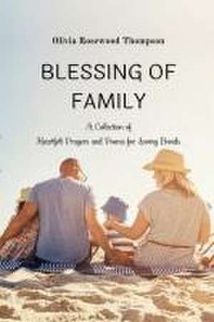 Blessings of Family: A Collection of Heartfelt Prayers and Poems for Loving Bonds de Olivia Rosewood Thompson