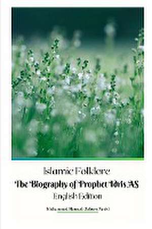 Islamic Folklore The Biography of Prophet Idris AS English Edition de Muhammad Hamzah Sakura Ryuki