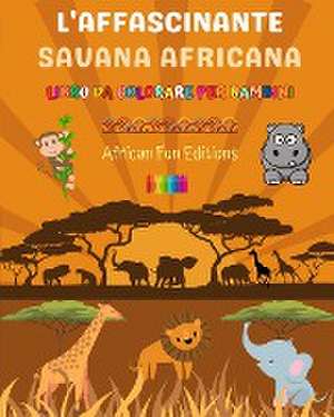 L'affascinante savana africana - Libro da colorare per bambini - Disegni divertenti di adorabili animali africani de African Fun Editions