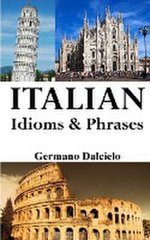 Italian Idioms and Phrases de Germano Dalcielo