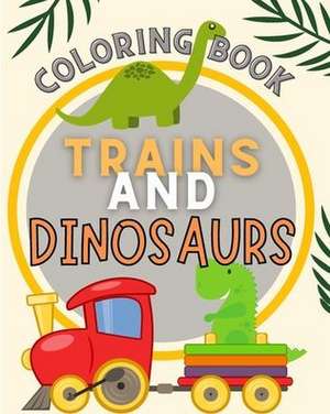 Trains and Dinosaurs Coloring Book For Kids de Joe Blythe