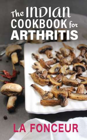 The Indian Cookbook for Arthritis de La Fonceur