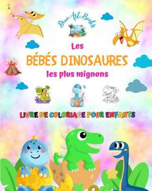 Les bébés dinosaures les plus mignons - Livre de coloriage pour enfants - Scènes préhistoriques uniques et amusantes de Dinoart Books