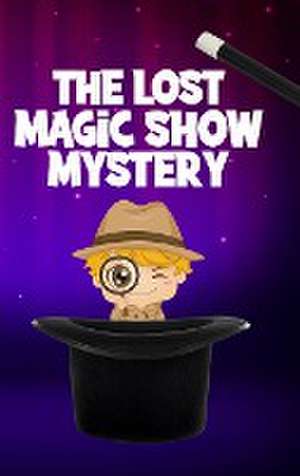 The Lost Magic Show Mystery de Nicole Hargraves