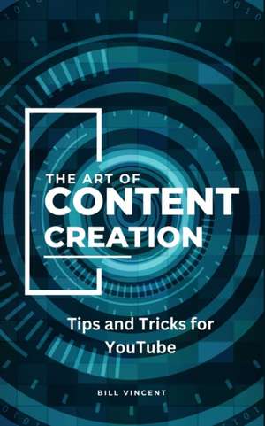 The Art of Content Creation de Bill Vincent