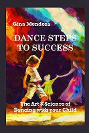 Dance Steps to Success de Gina Mendoza