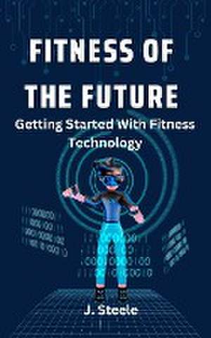 Fitness of the Future de J. Steele