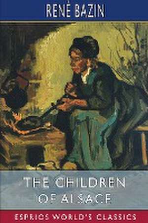 The Children of Alsace (Esprios Classics) de René Bazin