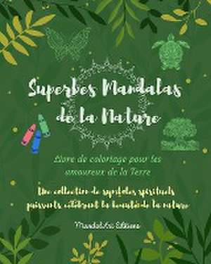 Superbes Mandalas de la Nature | Livre de coloriage pour les amoureux de la Terre | Art relaxant et anti-stress de Mandalart Editions