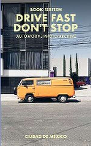 Drive Fast Don't Stop - Book 16 de Drive Fast Don't Stop