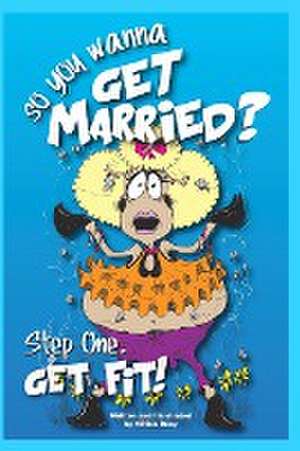 So____ You Wanna get Married: Step One...Get Fit de Vivian Doey