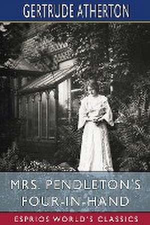 Mrs. Pendleton's Four-in-hand (Esprios Classics) de Gertrude Atherton