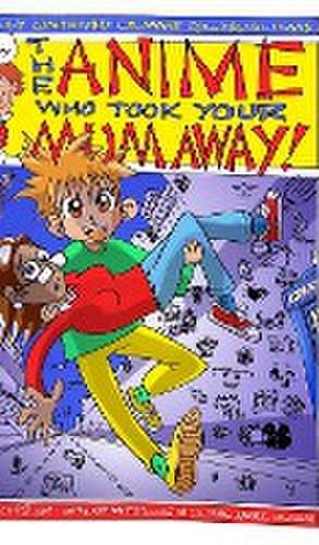 The Anime That Took Your Mum Away de Kev F Sutherland