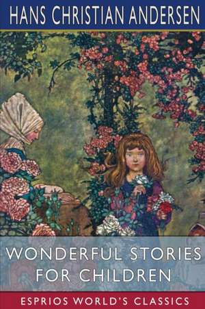 Wonderful Stories for Children (Esprios Classics) de Hans Christian Andersen