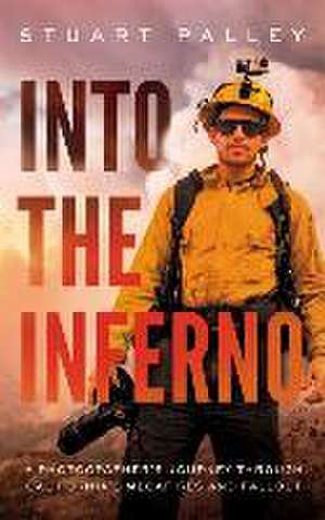 Into the Inferno: A Photographer's Journey Through California's Megafires and Fallout de Stuart Palley