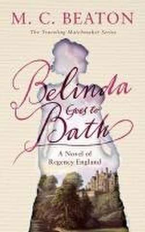 Belinda Goes to Bath: A Novel of Regency England de M. C. Beaton