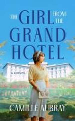 The Girl from the Grand Hotel de Camille Aubray