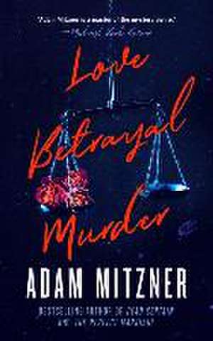 Love Betrayal Murder de Adam Mitzner