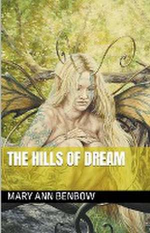 The Hills Of Dream. de Mary Ann Benbow