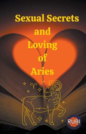 Sexual Secrets and Loving of Aries de Rubi Astrologa