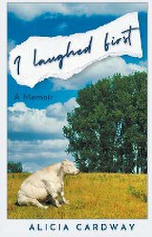 I Laughed First de Alicia Cardway