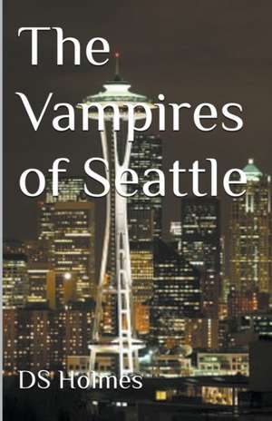 The Vampires of Seattle de Ds Holmes