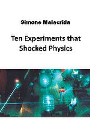 Ten Experiments that Shocked Physics de Simone Malacrida