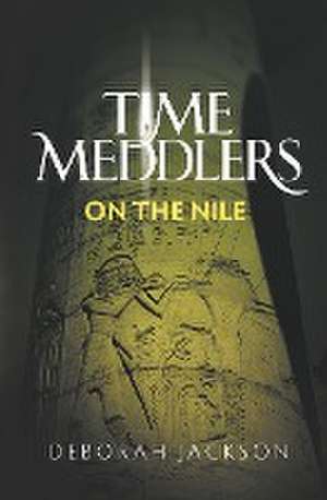 Time Meddlers on the Nile de Deborah Jackson