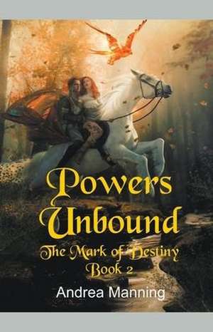 Powers Unbound (The Mark of Destiny Book 2) de Andrea Manning