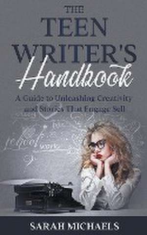 The Teen Writer's Handbook de Sarah Michaels