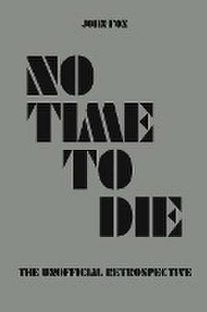 No Time to Die - The Unofficial Retrospective de John Fox