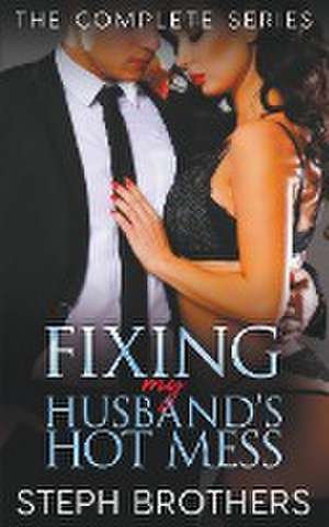 Fixing My Husband's Hot Mess - The Complete Series de Steph Brothers