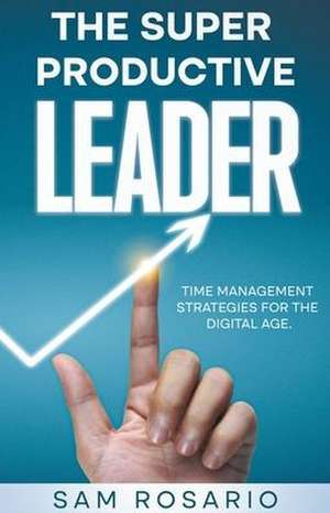 The Super Productive Leader de Samuel Rosario