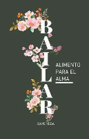 Bailar, alimento para el alma. de Daye Yeda