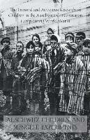 Auschwitz Children and Mengele Experiments The Immoral and Atrocious Research on Children in the Auschwitz Concentration Camp During World War II de Jack Stew Barretta