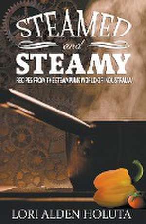 Steamed and Steamy de Lori Alden Holuta