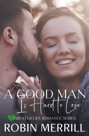 A Good Man Is Hard to Lose de Robin Merrill