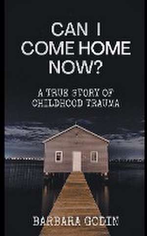 Can I Come HOME Now? de Barbara Godin