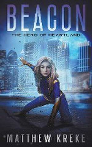 Beacon - The Hero of Heartland de Matthew Kreke