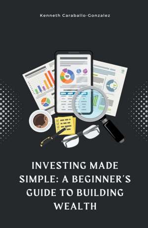 Investing Made Simple de Kenneth Caraballo